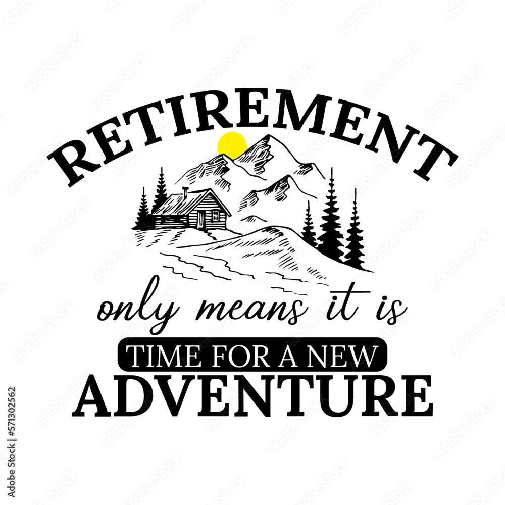 Retirement Only Means It Is Time For A New Adventure
