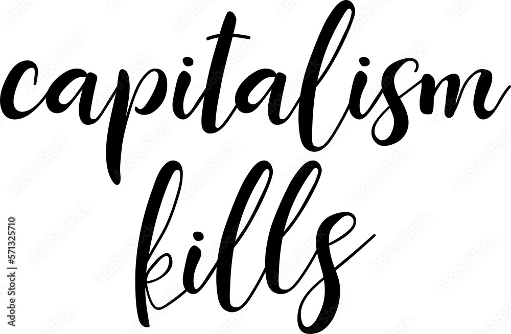 Capitalism kills. Lettering. Modern brush calligraphy. t-shirt design.