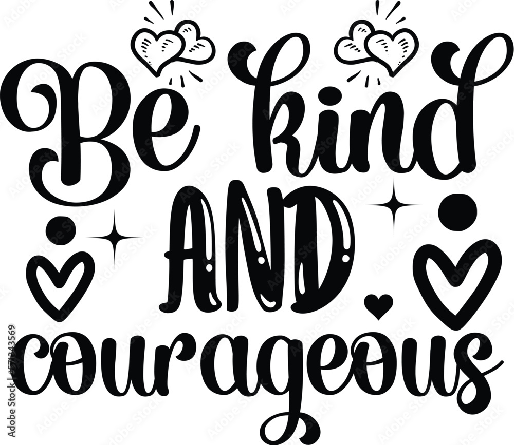 Be Kind And Courageous