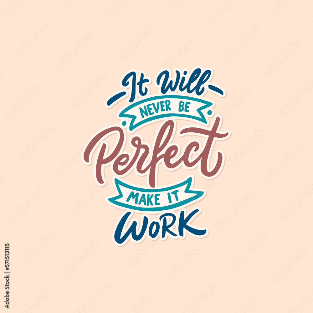 Typography motivation quote. Hand drawn lettering inspirational quote, It will never be perfect make it work. Calligraphy illustration design.