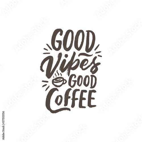 Good vibes, good coffee. Hand drawn lettering with brush style. Coffee phrase quote for cafe. Slogan for decor, print, banner.