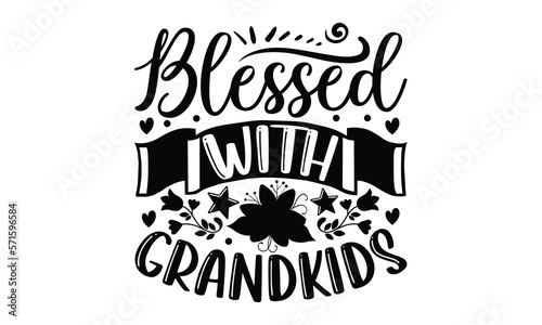 Blessed With Grandkids- Mother t-shirt design, Hand drawn lettering phrase, Typographical White Background, Illustration for prints on t shirt bags, banner, cards, svg for Cutting Machine, Cameo, Cric