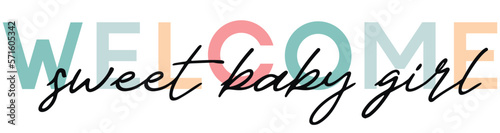 Welcome sweet baby girl - card template with a multi-colored inscription. Vector illustration for gender reveal party