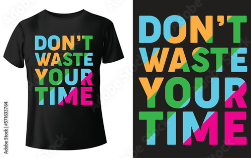 Don't Waste Your Time, typography t-shirt design and template vector