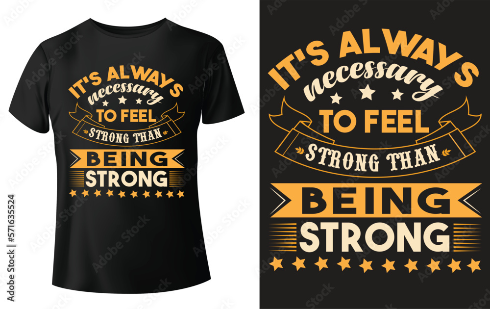 It's always necessary to feel strong than being strong, typography t-shirt design and template vector