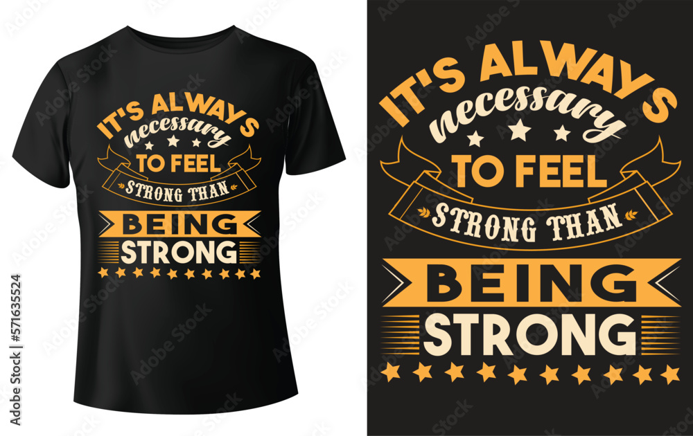 It's always necessary to feel strong than being strong, typography t-shirt design and template vector It's always necessary to feel strong than being strong, typography t-shirt design and template vector