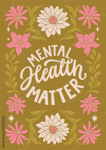 Mental health matter - hand written lettering Mental health quote. MInimalistic modern typographic slogan. Girl power feminist design. Floral and flowers illustrated border.