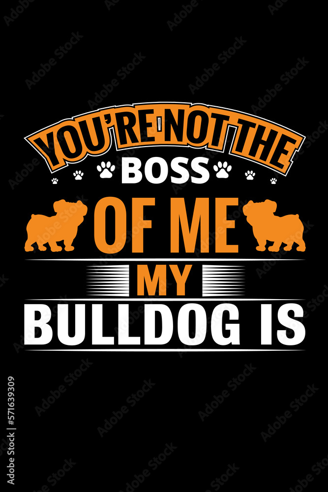 You-re-not-the-boss-Bulldog 