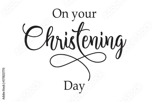 Christening day. Christian, religious churh vector design. Typography inscription for invitation card, poster, banner, t-shirt. Christening day illustration. Hand drawn modern calligraphy text.