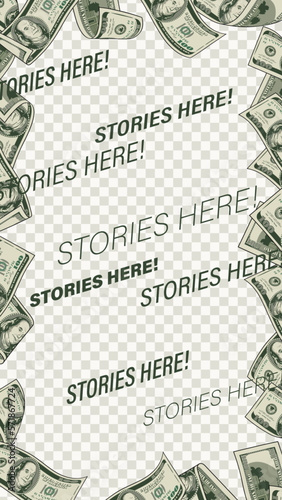 Vertical stories template with frame of money. 100 dollars bills around. Social media story size. Layout for advertisement with copy space. Detailed illustration