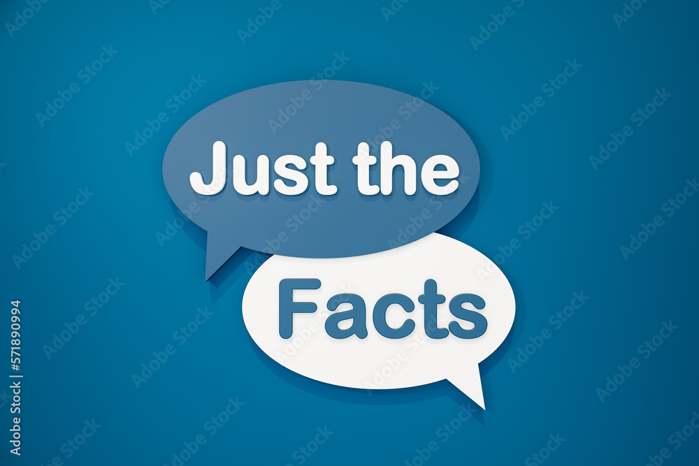 Just the facts. Speech bubble in blue and white. Truth, accuracy and evidence. 3D illustration Just the facts. Speech bubble in blue and white. Truth, accuracy and evidence. 3D illustration