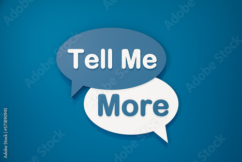 Tell me more. Speech bubble in blue and white. Talking, communication and message. 3D illustration