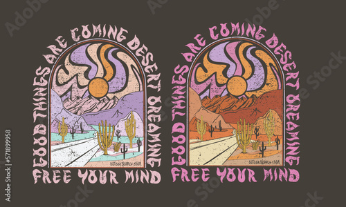 Good things are coming. Desert Wild Wanderlust. Arizona desert state graphic print artwork for apparel, t shirt, sticker, poster, wallpaper and others. Desert Vibes, feel the sunset, Mountain graphic.