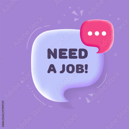 Need a job. Speech bubble with Need a job text. 3d illustration. Pop art style. Vector line icon for Business and Advertising