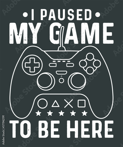 I paused my game to be here gaming svg tshirt design
