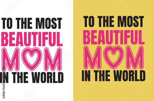 To the most beautiful mom in the world