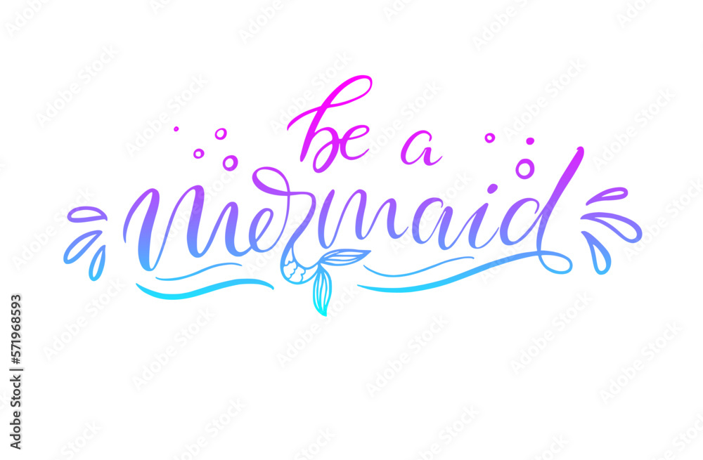 Be a mermaid. Inspirational quote about summer. Modern calligraphy phrase with hand drawn mermaid's tail. Simple vector lettering for print and poster. Childish design. - obrazy, fototapety, plakaty 