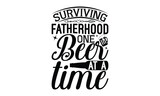 Surviving fatherhood one beer at a time - Beer SVG Design, Hand drawn lettering phrase isolated on white background, Illustration for prints on t-shirts, bags, posters, cards, mugs. EPS for Cutting Ma
