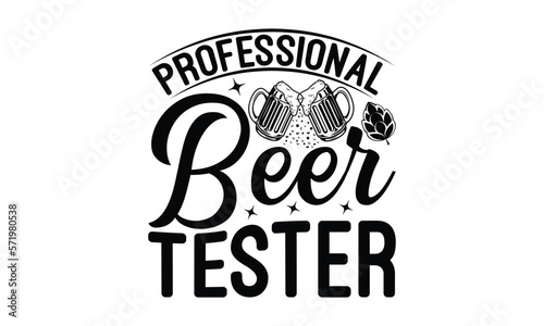 Professional beer tester - Beer T-shirt Design, Hand drawn vintage illustration with hand-lettering and decoration elements, SVG for Cutting Machine, Silhouette Cameo, Cricut.