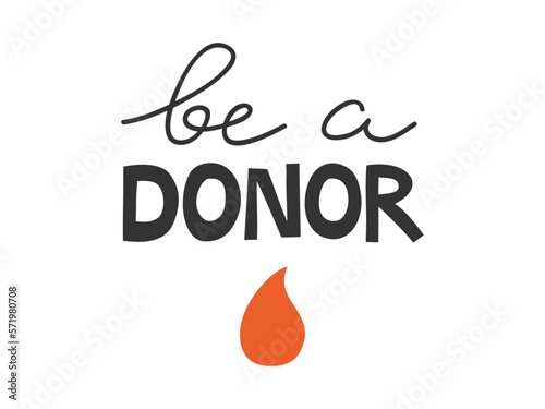 Hand drawn cute illustration of be a donor lettering phrase. Flat vector inscription with blood drop in simple colored doodle style. Charity, blood donation, medicine sticker, icon or print. Isolated