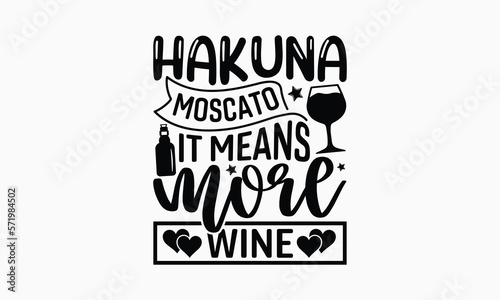 Hakuna Moscato It Means More Wine - Wine SVG Design, Hand Drawn Vintage Illustration with Hand-Lettering and Decoration Elements, EPS 10. photo