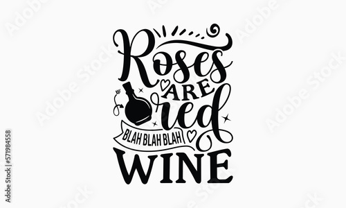 Roses Are Red Blah Blah Blah Wine - Wine SVG Design, Hand Drawn Vintage Illustration with Hand-Lettering and Decoration Elements, EPS 10.