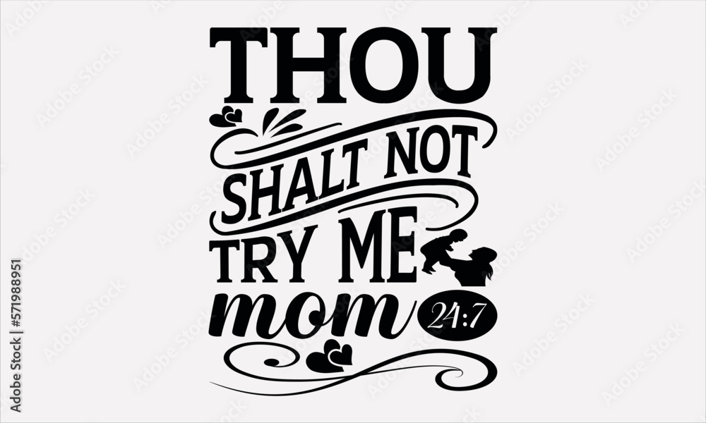 Thou Shalt Not Try Me Mom 24:7 - Mother's svg design , Hand written vector , Hand drawn lettering phrase isolated on white background , Illustration for prints on t-shirts and bags, posters.
Thou Shalt Not Try Me Mom 24:7 - Mother's svg design , Hand written vector , Hand drawn lettering phrase isolated on white background , Illustration for prints on t-shirts and bags, posters.