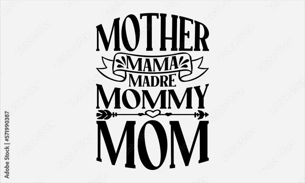 Mother Mama Madre Mommy Mom - Mother's svg design , Typography Calligraphy , Vector illustration for Cutting Machine, Silhouette Cameo, Cricut Isolated on white background.