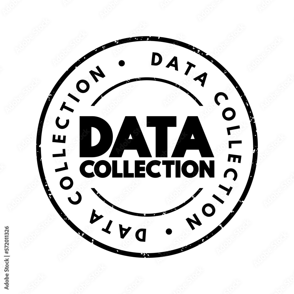 Data Collection - procedure of collecting, measuring and analyzing accurate insights for research using standard validated techniques, text concept stamp