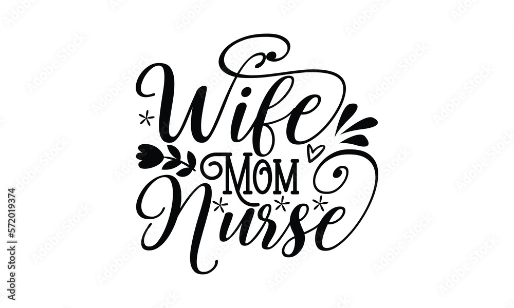 Wife mom nurse, Mother's Day t shirt design, Hand drawn typography phrases, Best mather's Svg, Mother's Day funny quotes, typography vector eps 10