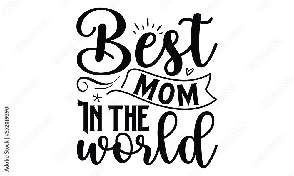 Best mom in the world, Mother's Day t shirt design, Hand drawn typography phrases, Best mather's Svg, Mother's Day funny quotes, typography vector eps 10 Best mom in the world, Mother's Day t shirt design, Hand drawn typography phrases, Best mather's Svg, Mother's Day funny quotes, typography vector eps 10