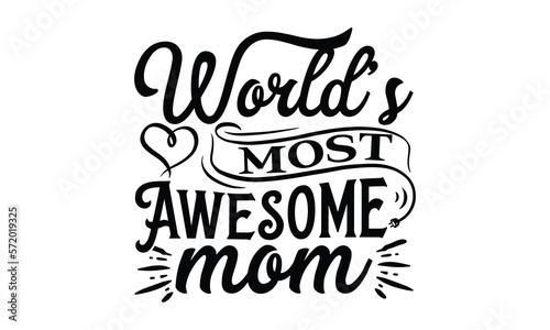 World   s most awesome mom  Mother s Day t shirt design  Hand drawn typography phrases  Best mather s Svg  Mother s Day funny quotes  typography vector eps 10