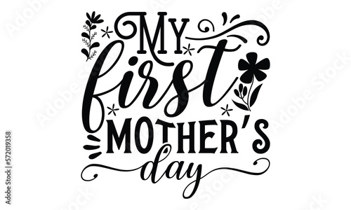 My first mother’s day, Mother's Day t shirt design, Hand drawn typography phrases, Best mather's Svg, Mother's Day funny quotes, typography vector eps 10