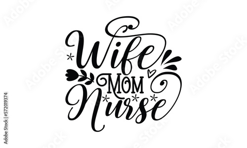 Wife mom nurse, Mother's Day t shirt design, Hand drawn typography phrases, Best mather's Svg, Mother's Day funny quotes, typography vector eps 10 © moondesigner