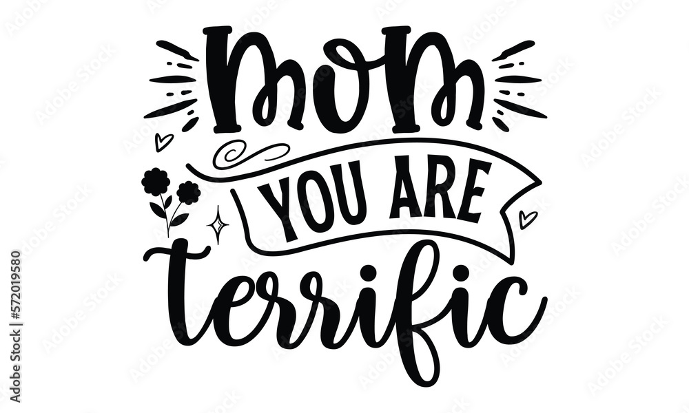 mom you are terrific, Mother's Day t shirt design, Hand drawn typography phrases, Best mather's Svg, Mother's Day funny quotes, typography vector eps 10