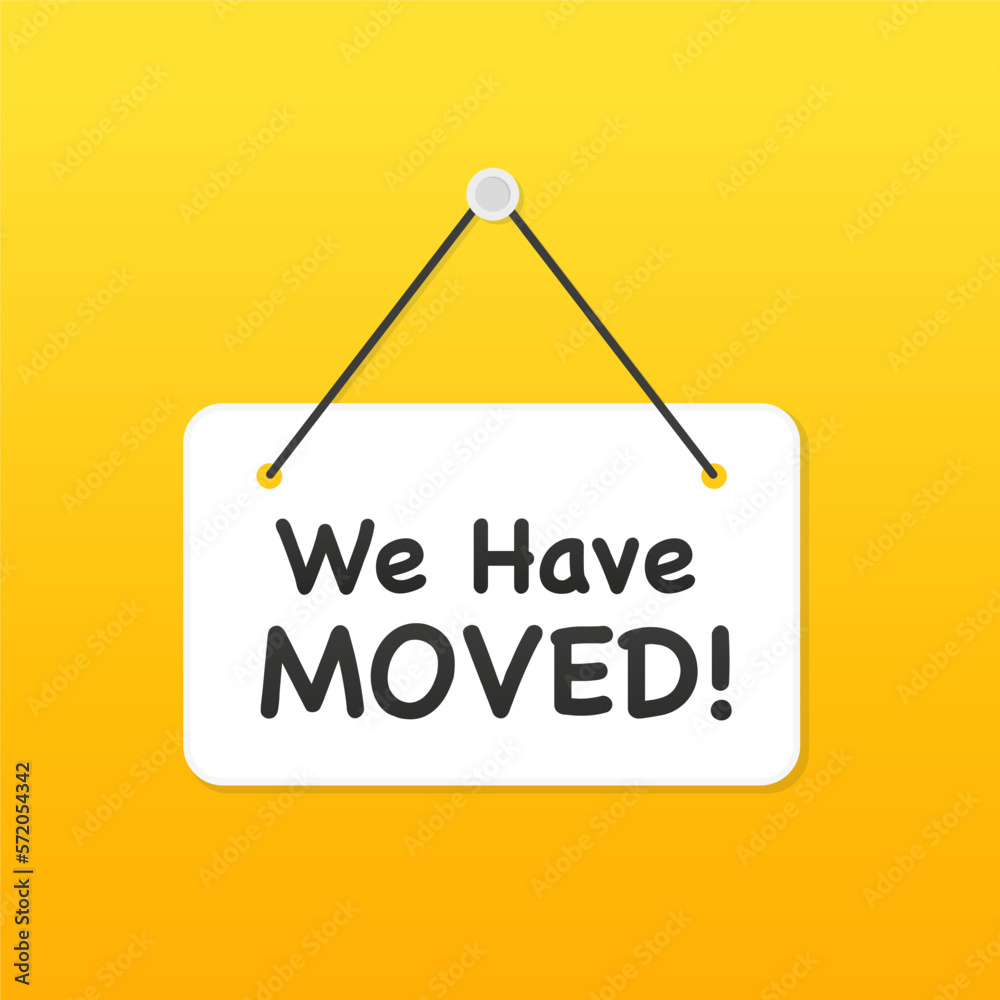 Flat signboard with an inscription We have moved. Hanging white banner on a yellow background. We have moved sign. Vector illustration Flat signboard with an inscription We have moved. Hanging white banner on a yellow background. We have moved sign. Vector illustration