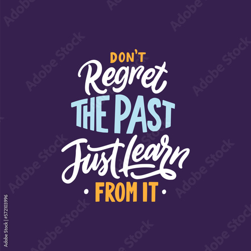 Don't regret the past just learn from it. Motivational and inspirational quote. Hand drawn lettering typography phrase design. 