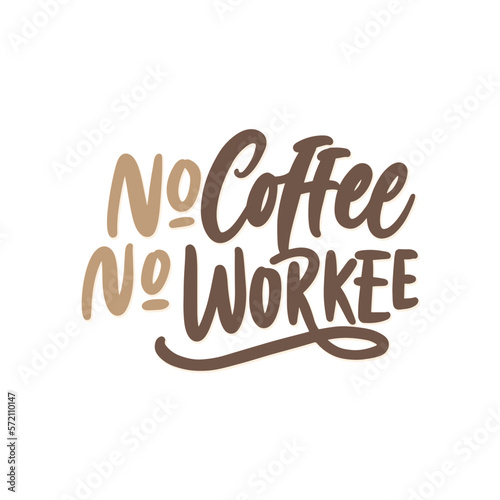 Hand drawn typography collection isolated on white background about coffee. No coffee no workee. Vector design illustration elements for t-shirts, bags, posters, cards, stickers, and menu.

