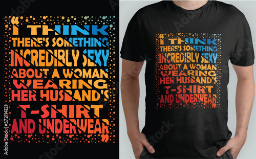 Black t-shirt: I think there's something incredibly sexy about a woman wearing her husband's t-shirt and underwear