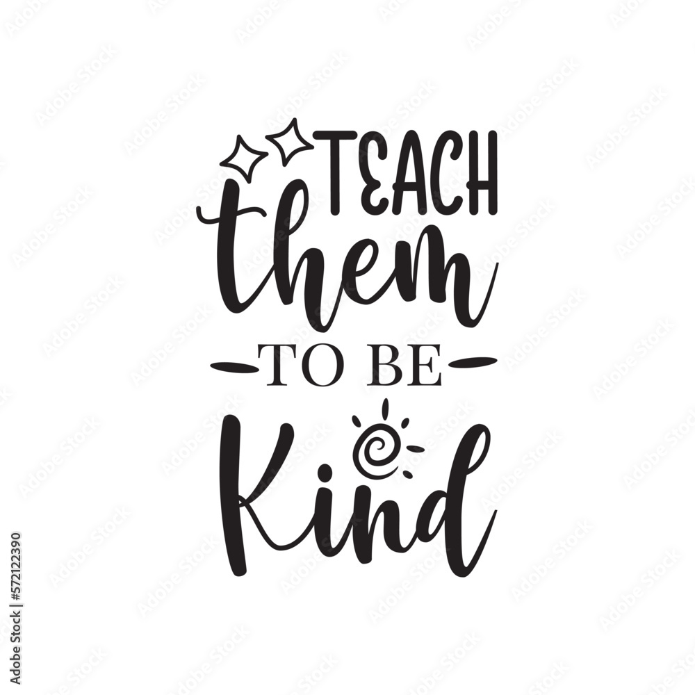 Teach Them To Be Kind. Hand Lettering And Inspiration Positive Quote. Hand Lettered Quote. Modern Calligraphy.