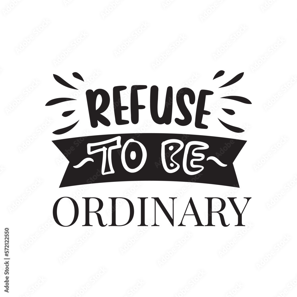Refuse To Be Ordinary. Handwritten Inspirational Motivational Quote. Hand Lettered Quote. Modern Calligraphy. Refuse To Be Ordinary. Handwritten Inspirational Motivational Quote. Hand Lettered Quote. Modern Calligraphy.