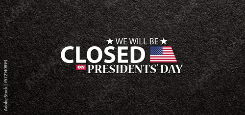 Presidents Day Background Design. Black textured background with a message. We will be Closed on Presidents Day. Banner.