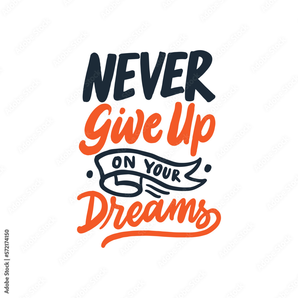 Never give un on your dreams. Hand lettering typography motivational quote about dreams. Modern vector hand drawn illustration. Never give un on your dreams. Hand lettering typography motivational quote about dreams. Modern vector hand drawn illustration.