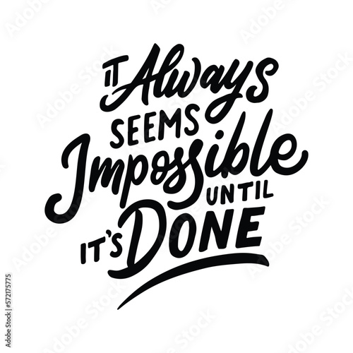 Modern vector hand drawn illustration. It always seems impossible until it's done. Hand lettering typography motivational quote.