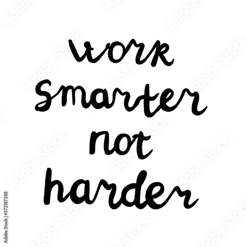 Motivational calligraphy lettering quote Work Smarter Not Harder. Inspiration success quote.