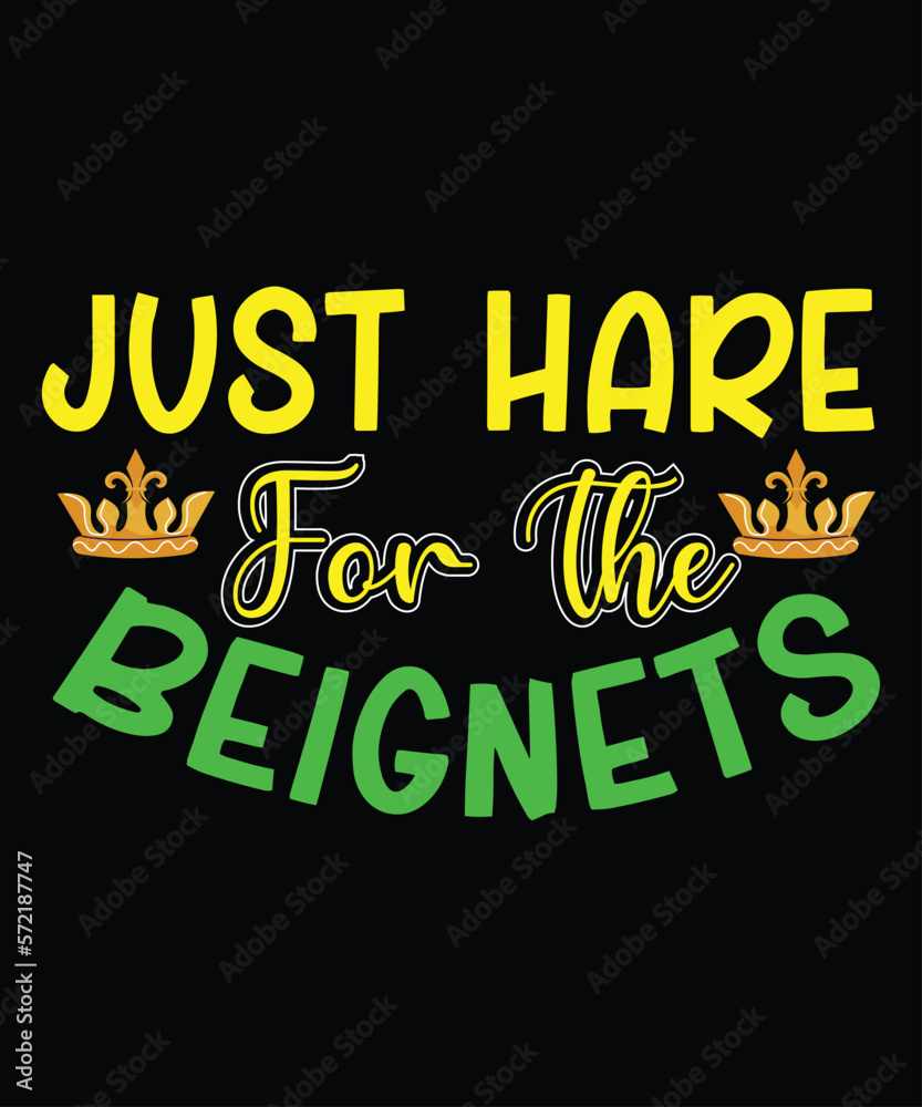 Just Here For The Beignets, Mardi Gras shirt print template, Typography design for Carnival celebration, Christian feasts, Epiphany, culminating  Ash Wednesday, Shrove Tuesday.