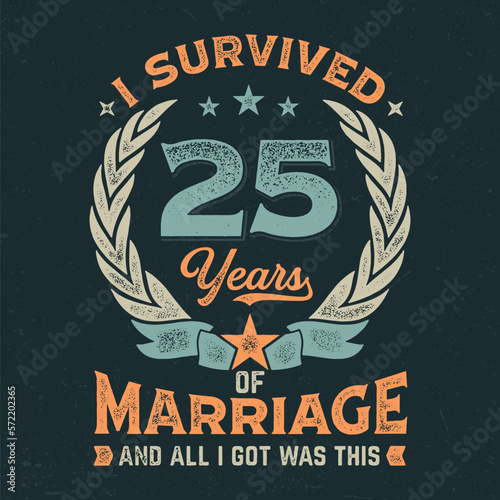 I Survived 25 Years Of Marriage And All I Got Was This - Fresh Design. Good For Poster, Wallpaper, T-Shirt, Gift.
