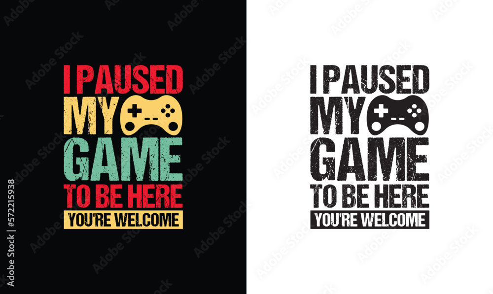 I Paused My Game to Be Here You're Welcome, Gaming Quote T shirt design, typography