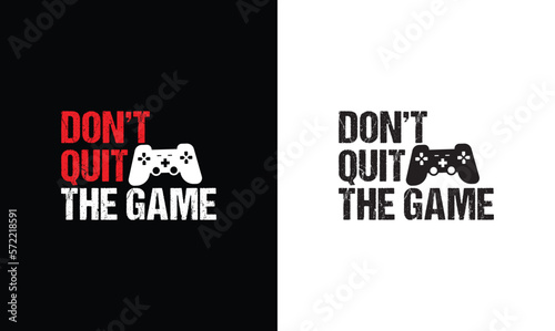 Don't Quit The Game, Gaming Quote T shirt design, typography