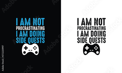 Gaming Legend I'm Not Procrastinating I'm Doing Side Quests, Gaming Quote T shirt design, typography